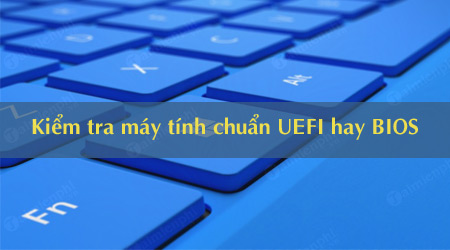 Cách kiểm tra máy tính dùng UEFI hay BIOS